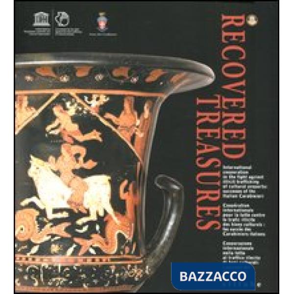 Recovered treasures. International cooperation in the fight against illicit trafficking of cultural property... Ediz. italiana, 