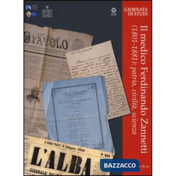 Medico Ferdinando Zanetti (1801-1881): patria, civiltà, scienza. Ediz. illustrat