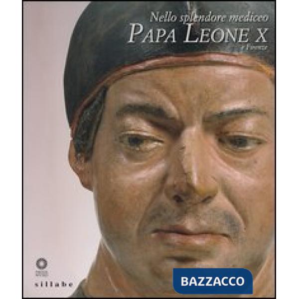 Nello splendore mediceo. Papa Leone X e Firenze. Ediz. illustrata