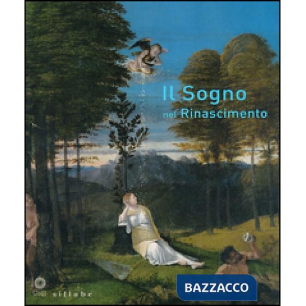 Sogno nel Rinascimento. Catalogo della mostra (Firenze, 21 maggio-15 settembre 2