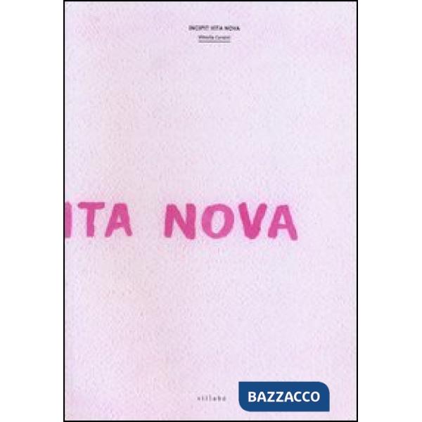 Incipit Vita Nova. Ediz. illustrata