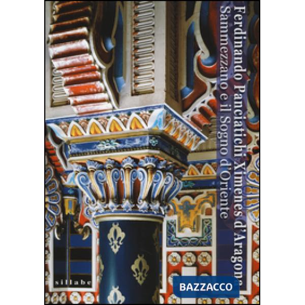 Ferdinando Panciatichi Ximenes d'Aragona. Sammezzano e il sogno d'Oriente (1813-2013). Atti del Convegno (Castello di Sammezzano