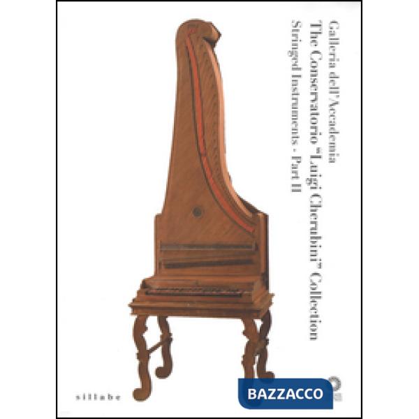 Galleria dell'Accademia. «The Conservatorio L. Cherubini Collection». Stringed instruments. Ediz. illustrata. Vol. 2