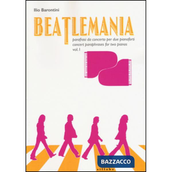 Beatlemania. Parafrasi da concerto per due pianoforti-Concert paraphrases for two pianos. Ediz. bilingue. Vol. 1