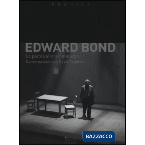 Edward Bond. La parola al drammaturgo. Conversazioni con David Tuaillon