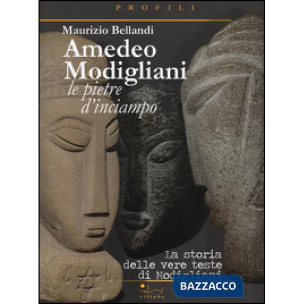Amedeo Modigliani. Le pietre d'inciampo. La storia delle vere teste di Modiglian