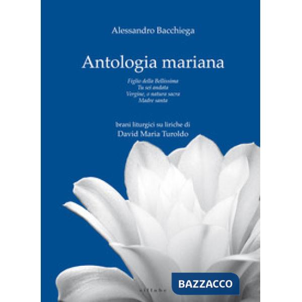 Antologia mariana: Figlio della Bellissima-Tu sei andata-Vergine, o natura sacra