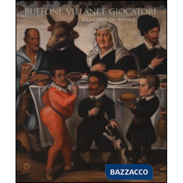 Buffoni, villani e giocatori alla corte dei Medici