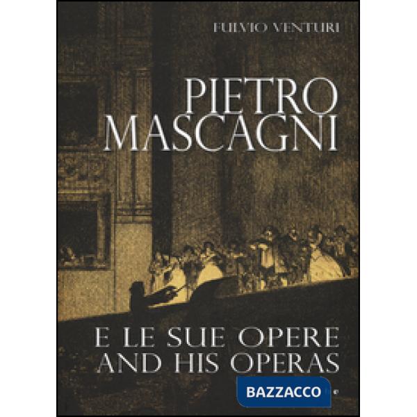 Pietro Mascagni e le sue opere-And his operas. Ediz. bilingue