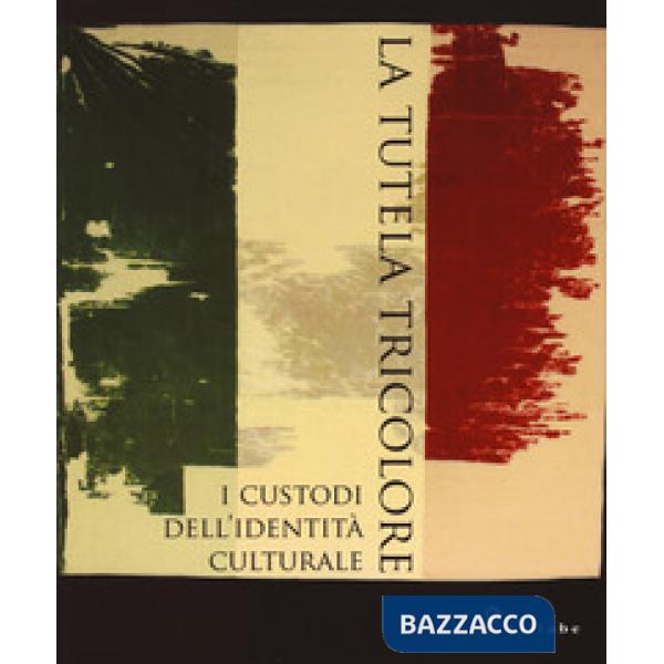 Tutela tricolore. I custodi dell'identità culturale. Ediz. a colori (La)