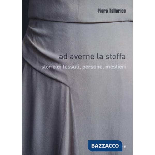 Ad averne la stoffa. Storie di tessuti, persone, mestieri
