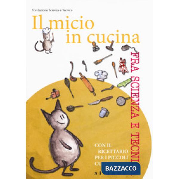 Micio in cucina fra scienza e tecnica. Con il ricettario per i piccoli cuochi (I