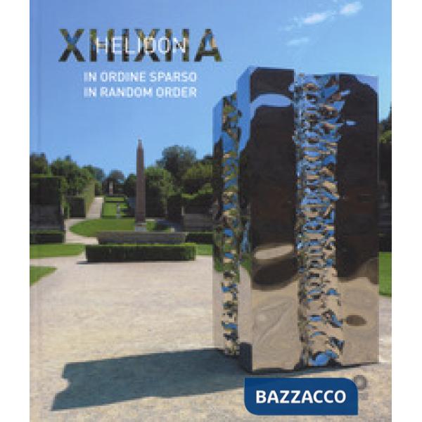 Helidon Xhixha. In ordine sparso-In random order. Catalogo della mostra (Firenze, 27 giugno-29 ottobre 2017). Ediz. a colori
