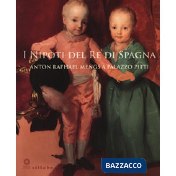 Nipoti del re di Spagna. Anton Raphael Mengs a Palazzo Pitti. Catalogo della mostra (Firenze, 19 settembre 2017-7 gennaio 2018).