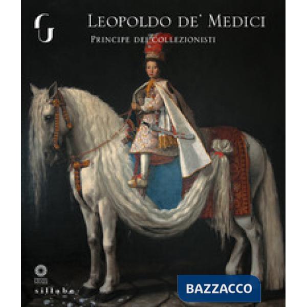 Leopoldo de' Medici principe dei collezionisti. Ediz. a colori
