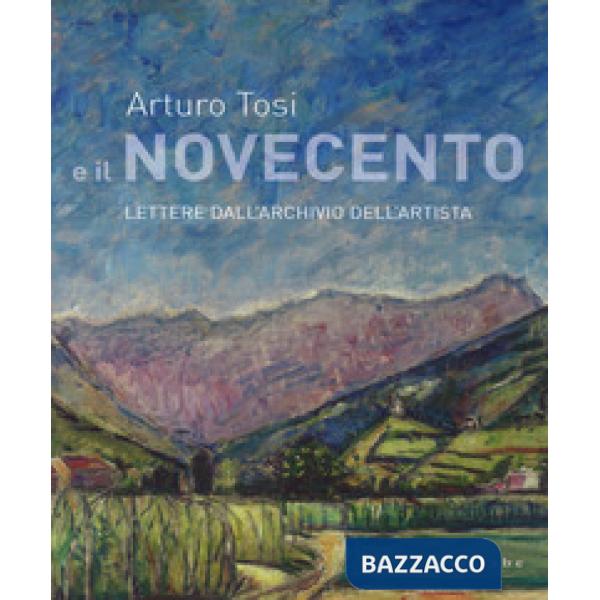 Arturo Tosi e il Novecento. Lettere dall'archivio dell'artista