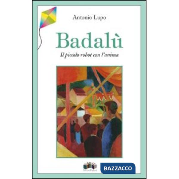 Badalù. Il piccolo robot con l'anima