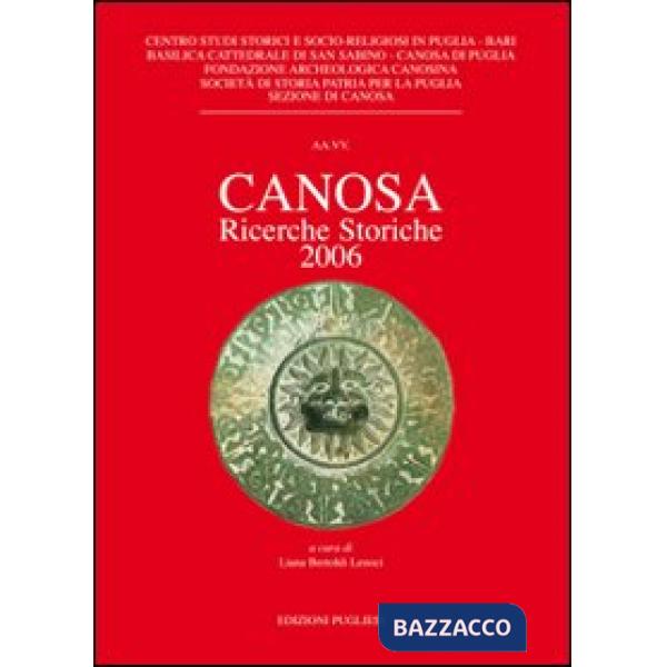 Canosa. Ricerche storiche 2006. Ediz. illustrata