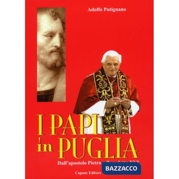 Papi in Puglia. Dall'apostolo Pietro a Benedetto XVI (I)