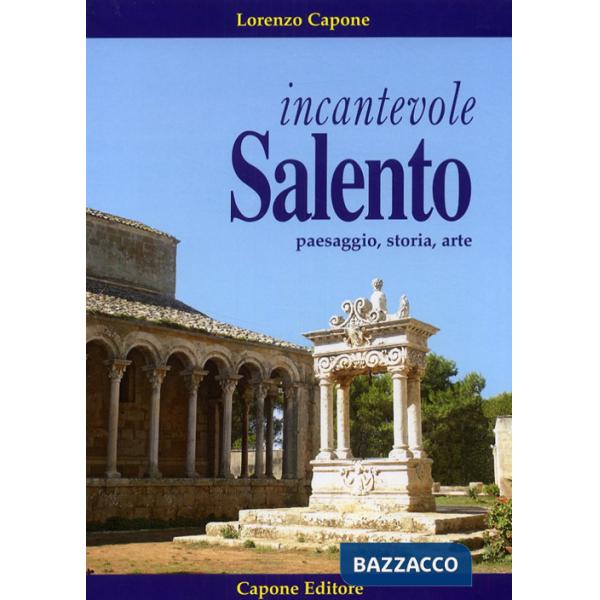 Incantevole Salento. Paesaggio storia arte. Ediz. illustrata