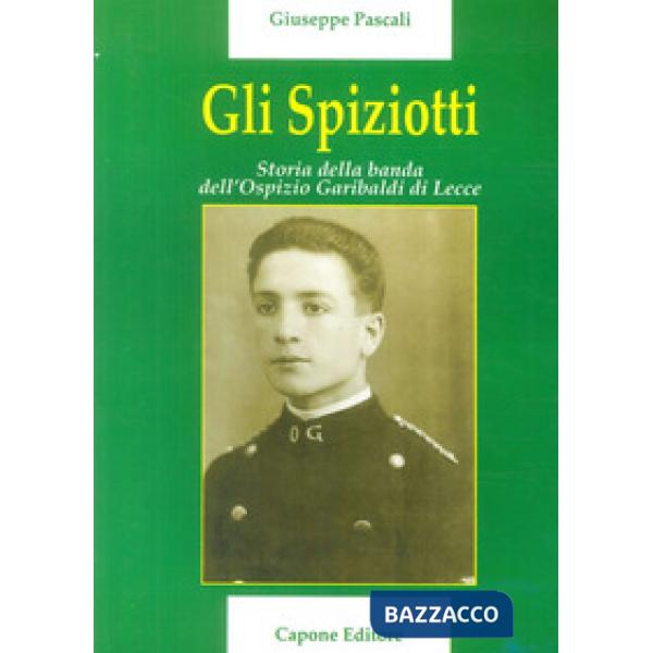 Spiziotti. Storia della Banda dell'Ospizio di Lecce (Gli)