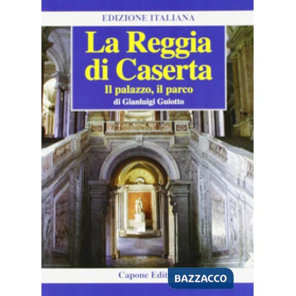 Reggia di Caserta. Il palazzo, il parco (La)