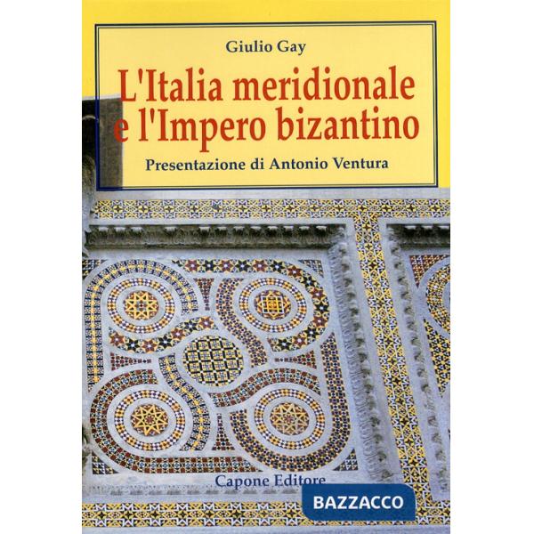 Italia meridionale e l'impero bizantino. Dall'avvento di Basilio I alla resa di Bari ai Normanni (867-1071) (L')