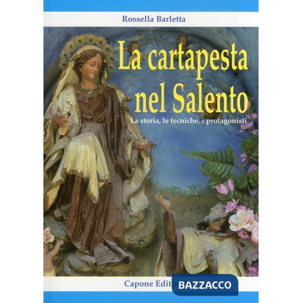 Cartapesta nel Salento. La storia, le tecniche, i protagonisti (La)