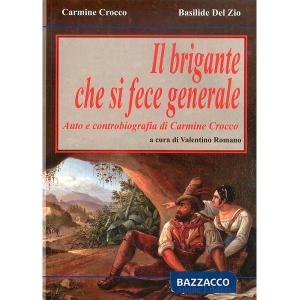 Brigante che si fece generale. Auto e controbiografia di Carmine Crocco (Il)