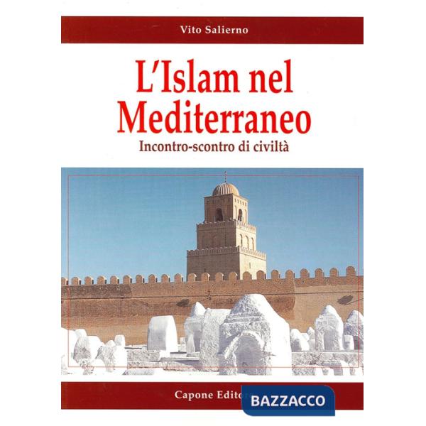 Islam e il Mediterraneo. Incontro-scontro di civiltà (L')
