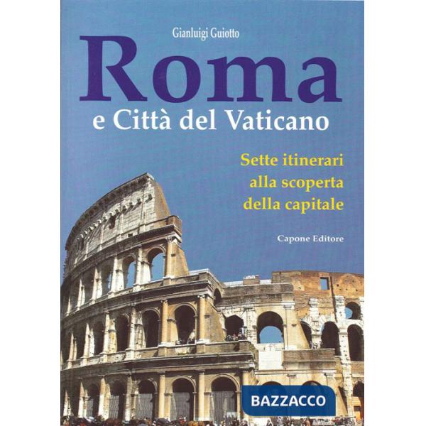 Roma e città del Vaticano. Sette itinerari alla scoperta della capitale