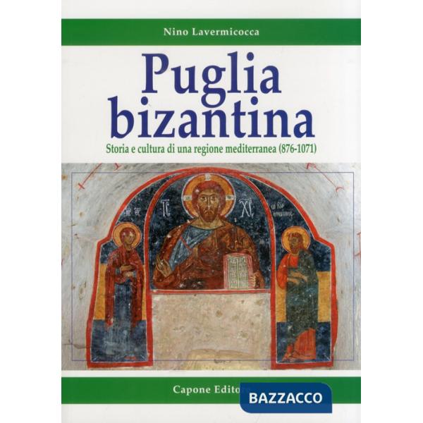 Puglia bizantina. Storia e cultura di una regione mediterranea (876-1071)