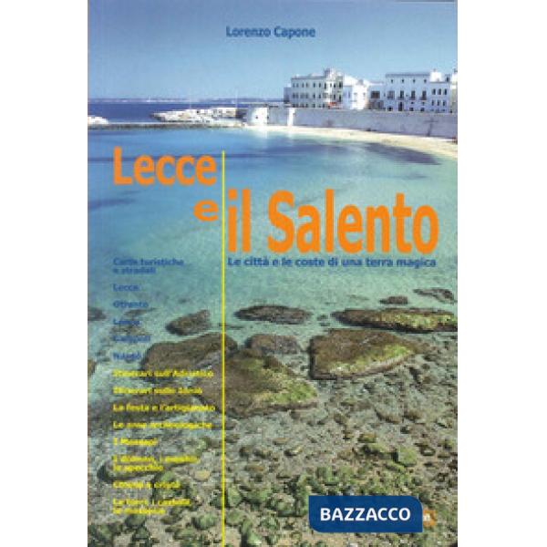 Lecce e il Salento. Le città e le coste di una terra magica