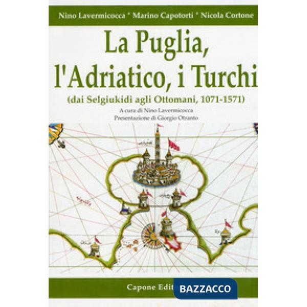 Puglia, l'Adriatico, i turchi (dai selgiukidi agli ottomani, 1071-1571) (La)