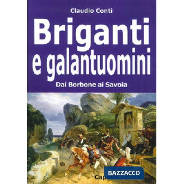 Briganti e galantuomini. Dai Borbone ai Savoia