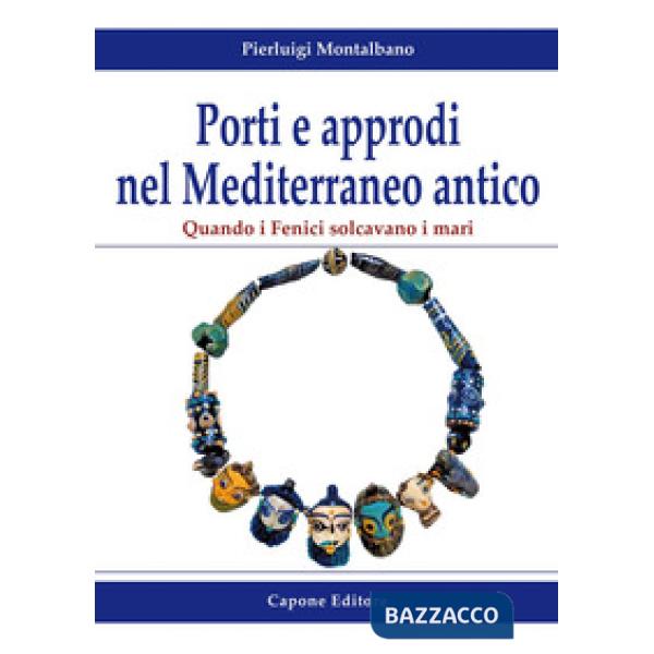 Porti e approdi nel Mediterraneo antico. Quando i Fenici solcavano i mari
