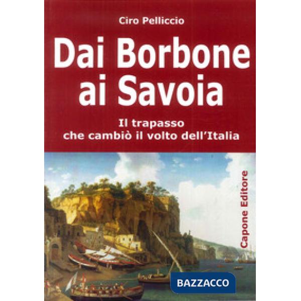 Dai Borbone ai Savoia. Il trapasso che cambiò il volto dell'Italia