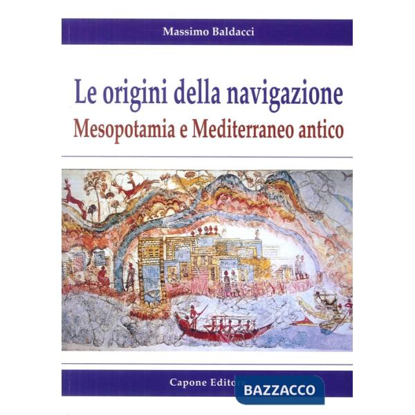 Origini della navigazione: Mesopotamia e Mediterraneo antico (Le)
