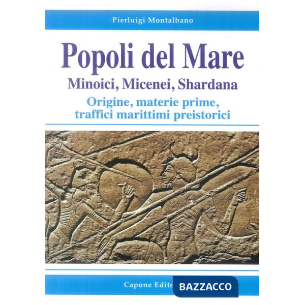 Popoli del mare. Minoici, Micenei, Shardana. Origine, materie prime, traffici marittimi preistorici