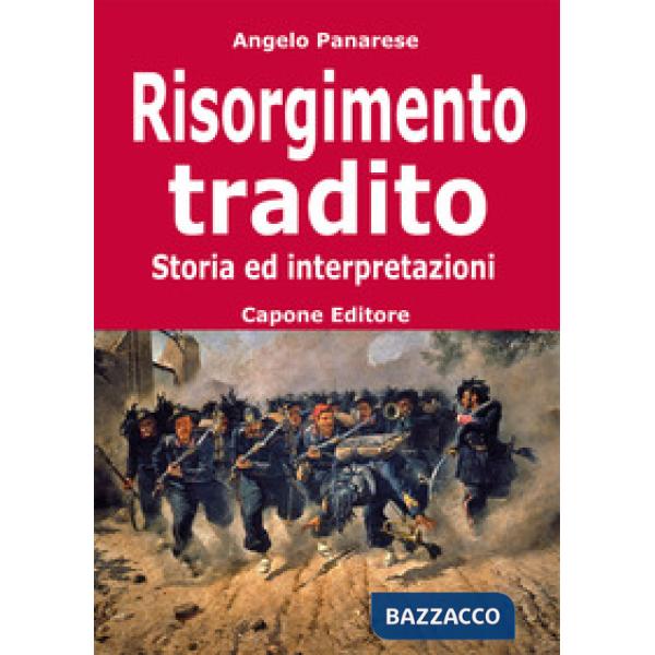 Risorgimento tradito. Storia ed interpretazioni
