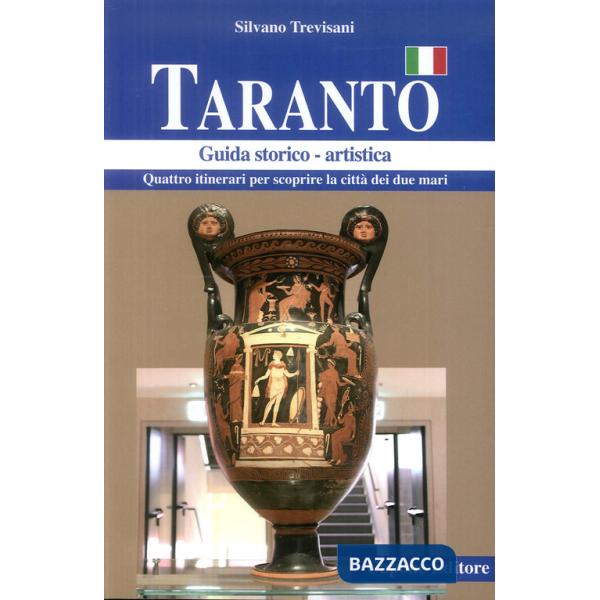 Taranto. Quattro itinerari per scoprire la città dei due mari. Guida storico artistica