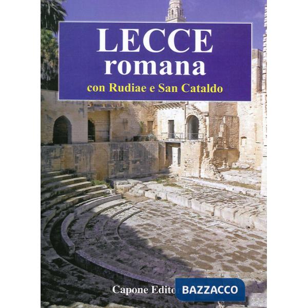Lecce romana. Con Rudiae e San Cataldo