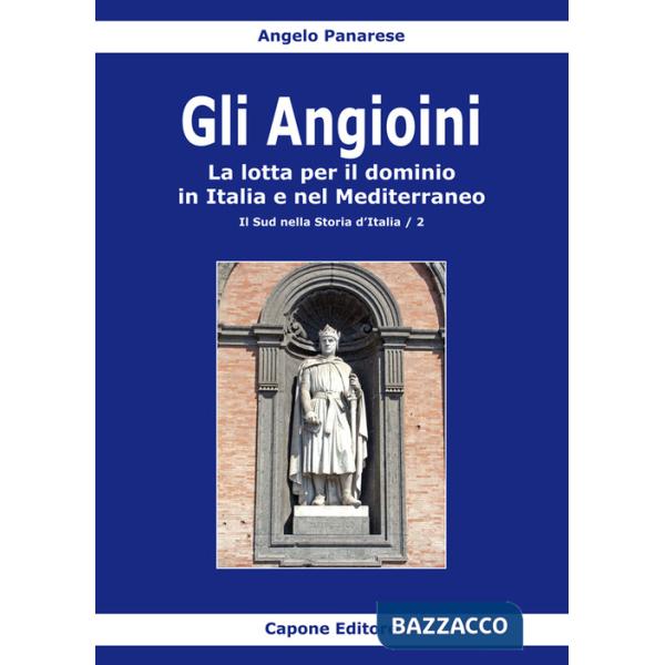 Angioini. La lotta per il dominio in Italia e nel Mediterraneo (Gli)