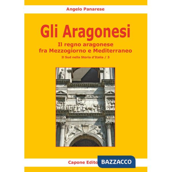 Aragonesi. Il regno aragonese fra Mezzogiorno e Mediterraneo (Gli)