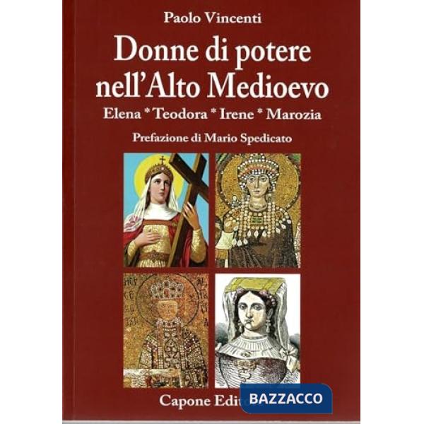 Donne di potere nell'Alto Medioevo. Elena, Teodora, Irene, Marozia