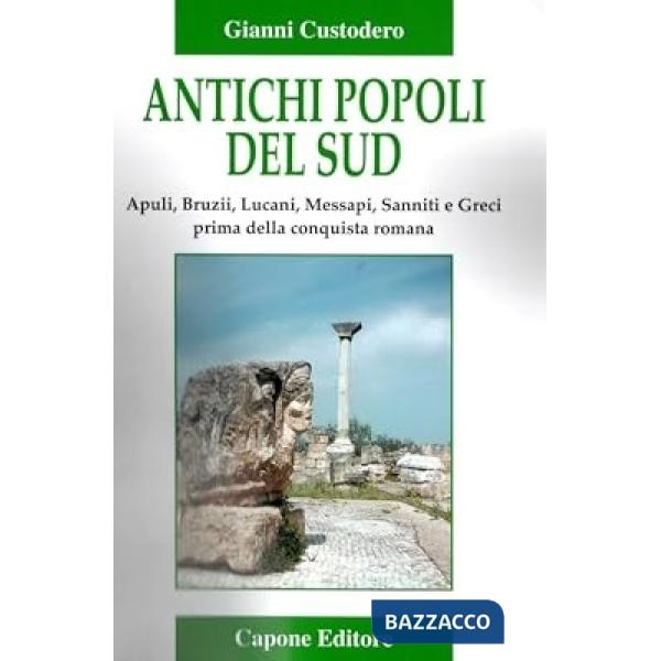 Antichi popoli del Sud. Apuli, Bruzii, Lucani, Messapi, Sanniti e Greci prima della conquista romana