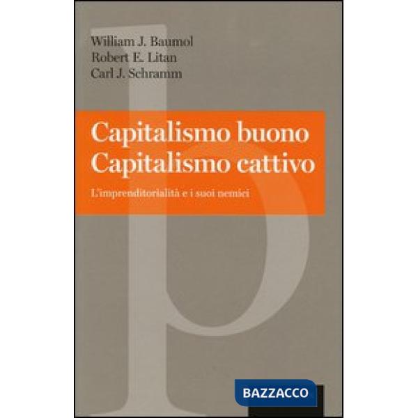 Capitalismo buono capitalismo cattivo. L'imprenditorialità e i suoi nemici