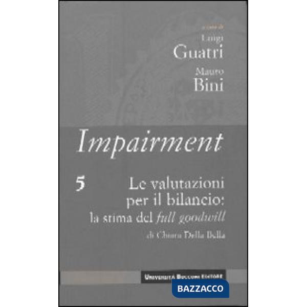 Impairment. Vol. 5: Le valutazioni per il bilancio: la stima del full goodwill