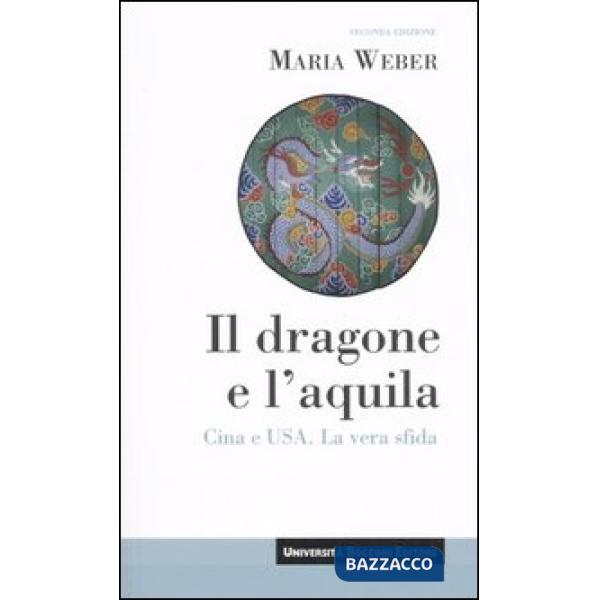 Dragone e l'aquila. Cina e Usa. La vera sfida (Il)