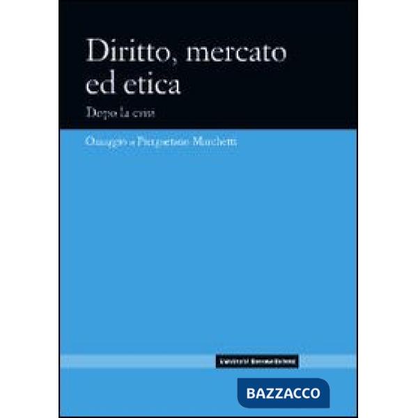 Diritto, mercato ed etica. Dopo la crisi. Omaggio a Piergaetano Marchetti